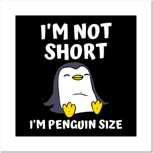 I'm Not Short I'm Penguin Size Posters and Art